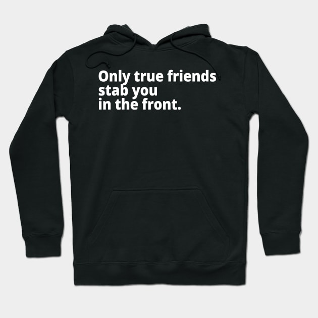 Only true friends stab you in the front. Hoodie by WittyChest